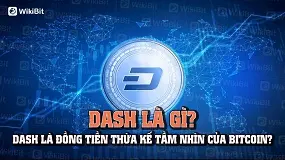 Dash Là Gì? Dash Là Đồng Tiền Thừa Kế Tầm Nhìn Của Bitcoin? 