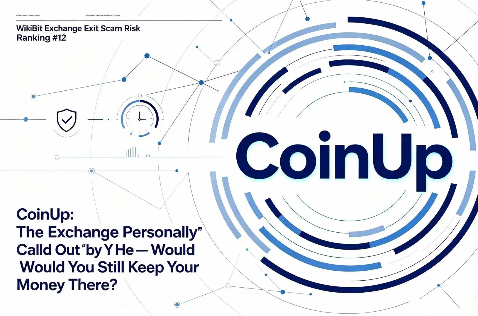 WikiBit Exchange Exit Scam Risk Ranking #12 — CoinUp: The Exchange Personally “Called Out” by Yi He — Would You Still Keep Your Money There?