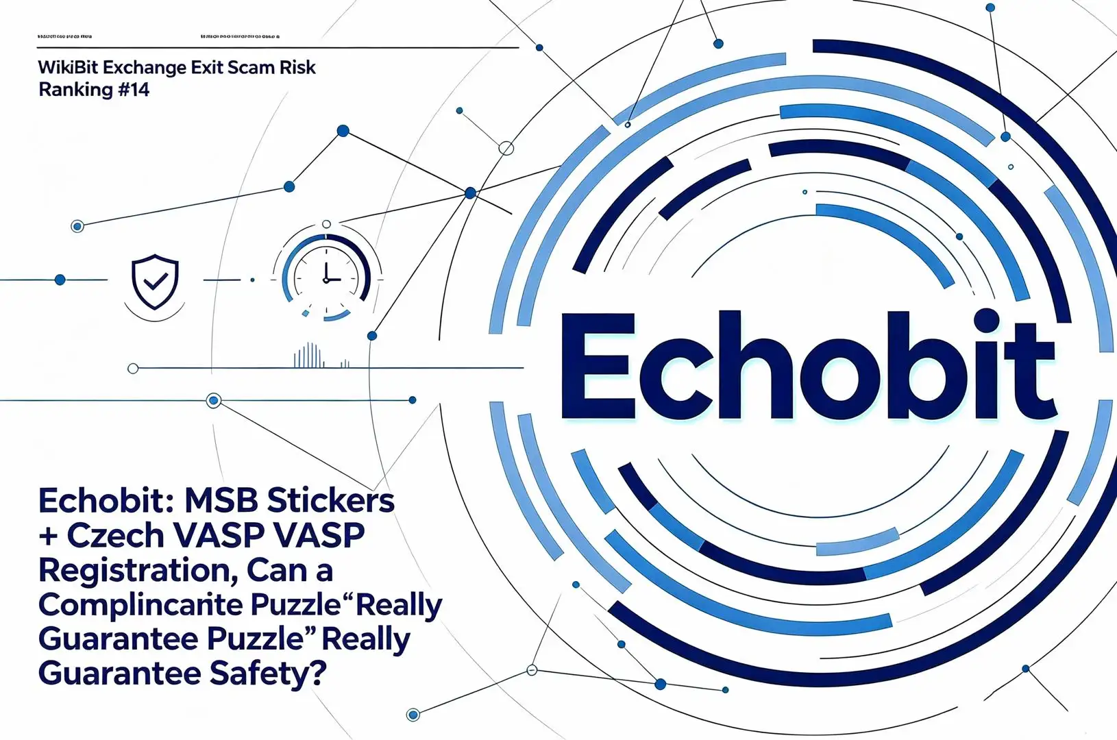 WikiBit Exchange Exit Scam Risk Ranking #14 — Echobit: MSB Stickers + Czech VASP Registration, Can a “Compliance Puzzle” Really Guarantee Safety?