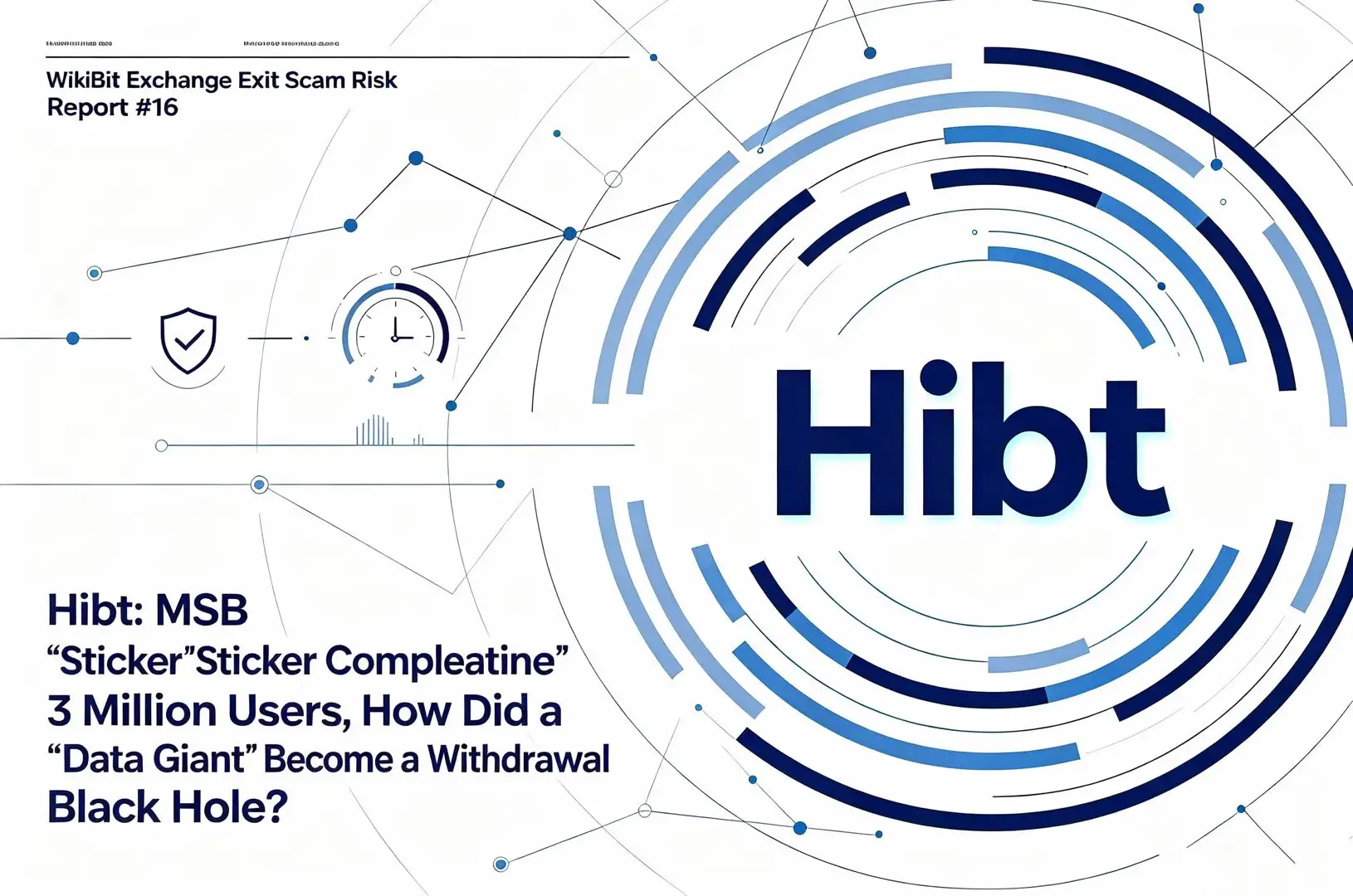 WikiBit Exchange Exit Scam Risk Report #16 — Hibt: MSB “Sticker Compliance” + 3 Million Users, How Did a “Data Giant” Become a Withdrawal Black Hole?