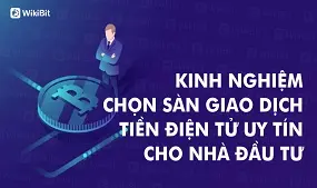 Kinh nghiệm chọn sàn giao dịch tiền điện tử uy tín cho nhà đầu tư